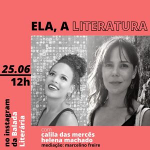 Calila das Mercês e Helena Machado são as convidadas da série ‘Ela, a Literatura’