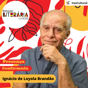 Presença Confirmada: Ignácio de Loyola Brandão
